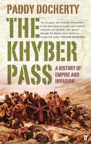 The Khyber Pass A History of Empire and Invasion