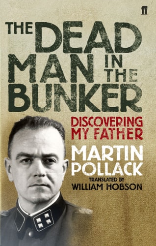 The Dead Man in the Bunker Discovering My Father