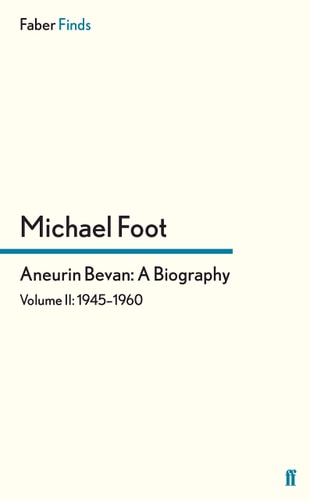 Aneurin Bevan: A Biography 1945-1960