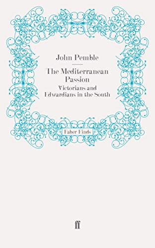 The Mediterranean Passion Victorians and Edwardians in the South