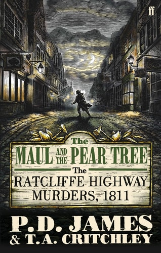 The Maul and the Pear Tree The Ratcliffe Highway Murders 1811