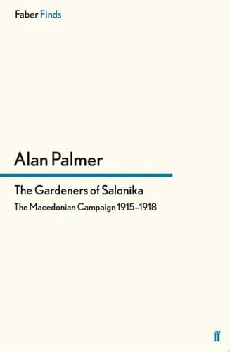 The Gardeners of Salonika The Macedonian Campaign 1915-1918