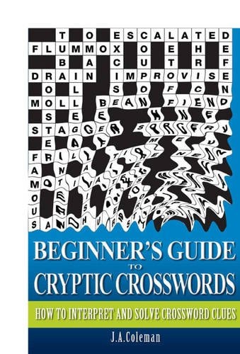 Beginner's Guide to Cryptic Crosswords How to Interpret and Solve Crossword Clues