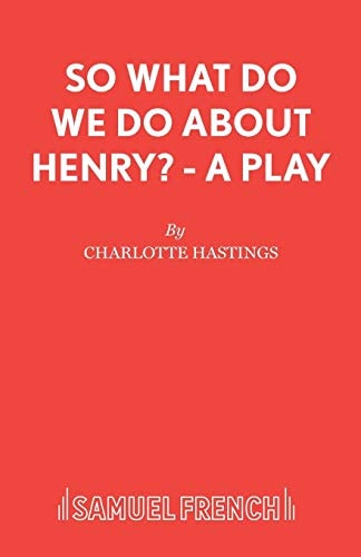So what Do We Do about Henry? A Play