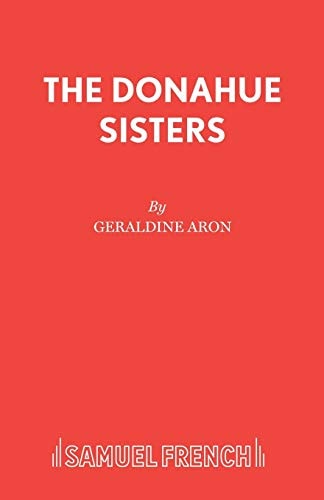 The Donahue Sisters A Play for Women