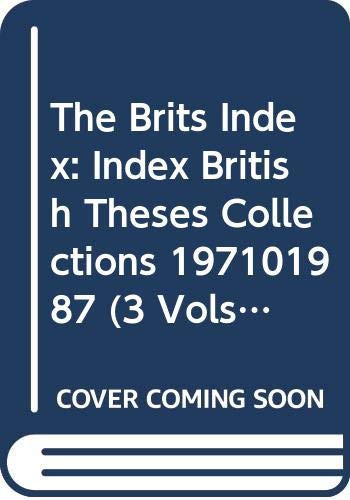 Brits Index: Index British Theses Collections 197101987 (3 Vols) Index British Theses Collections 197101987