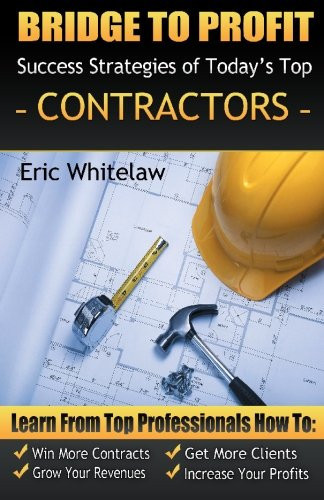 Bridge to Profit Success Strategies of Today's Top Contractors