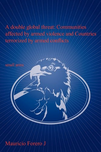 A Double Global Threat Communities Affected by Armed Violence and Countries Terrorized by Armed Conflicts: Small Arms