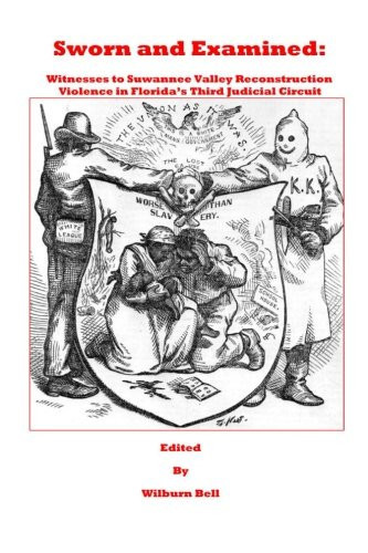 Sworn and Examined Witnesses to Suwannee Valley Reconstruction Violence in Florida's Third Judicial Circuit