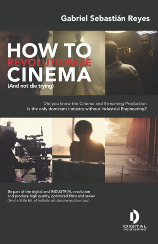 HOW TO REVOLUTIONIZE CINEMA (And not die trying)