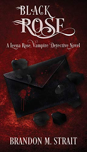 Black Rose A Leena Rose, Vampire Detective Novel