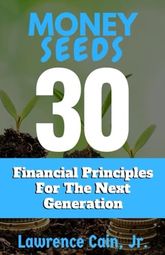 Money Seeds: 30 Financial Principles For The Next Generation