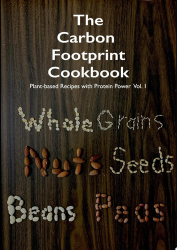 The Carbon Footprint Cookbook Plant-based Recipes with Protein Power Vol. 1