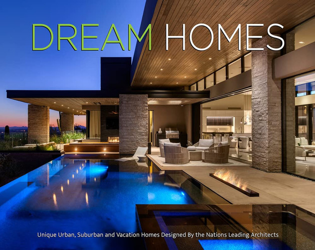 Dream Homes Unique Urban, Suburban, and Vacation Homes Designed by the Nation's Leading Architects