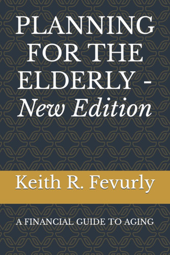 PLANNING FOR THE ELDERLY:: A FINANCIAL GUIDE TO AGING, New Edition