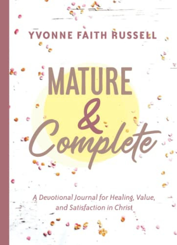 Mature & Complete: A Devotional Journal for Healing, Value, and Satisfaction in Christ