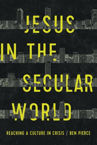 Jesus in the Secular World Reaching a Culture in Crisis