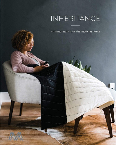 Inheritance Minimal Quilts for the Modern Home