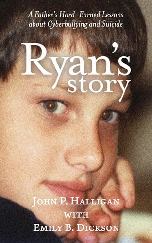 Ryan's Story A Father's Hard-Earned Lessons about Cyberbullying and Suicide