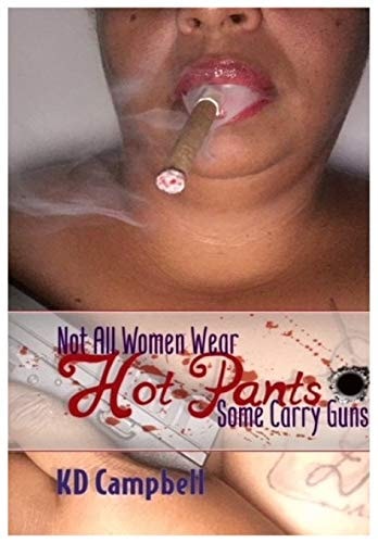 Not All Women Wear Hot Pants, Some Carry Guns A Short Story Collective
