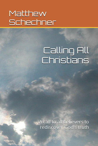 Calling All Christians: A call to all believers to rediscover God’s truth