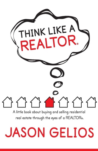 Think Like a REALTOR® A Little Book about Buying and Selling of Residential Real Estate Through the Eyes of a REALTOR®