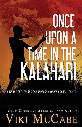 Once Upon a Time in the Kalahari How Ancient Lessons Can Reverse a Modern Global Crisis
