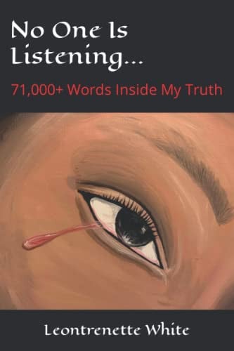 No One Is Listening... 71,000+ Words Inside My Truth