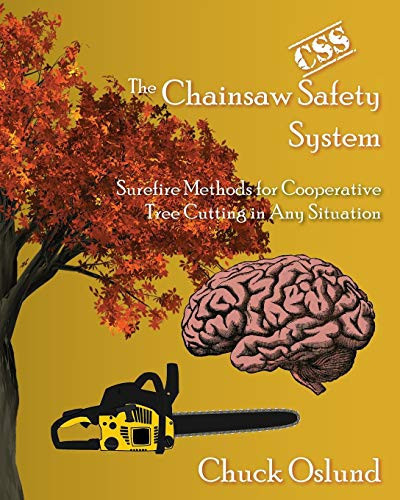 The Chainsaw Safety System Surefire Methods for Cooperative Tree Cutting in Any Situation