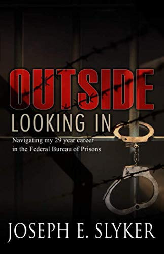 Outside Looking In: My 29 Year Career As A Federal Employee of the Federal Bureau of Prisons