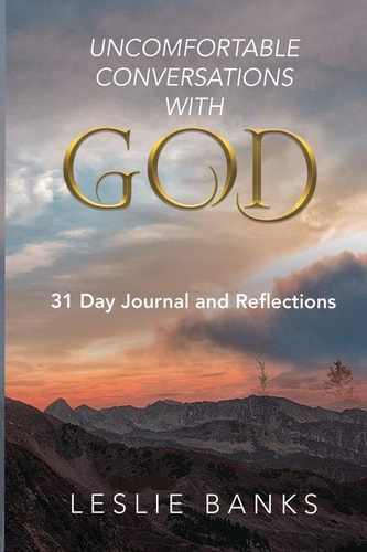Uncomfortable Conversations with God 31 Day Journal and Reflections