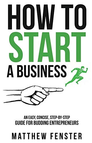 How To Start A Business An Easy, Concise, Step-by-Step Guide for Budding Entrepreneurs