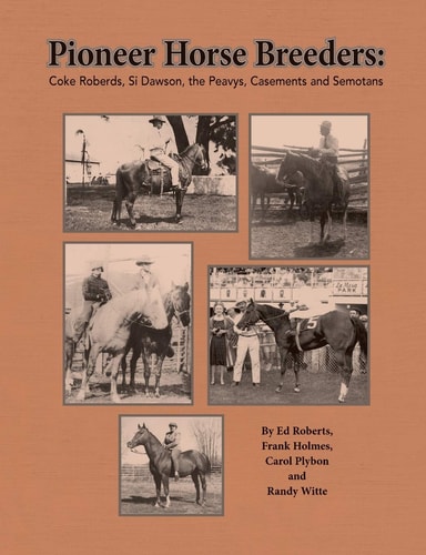 Pioneer Horse Breeders Coke Roberds, Si Dawson, the Peavys, Casements and Semotans