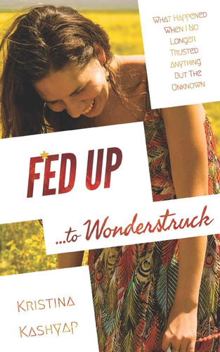 Fed Up to Wonderstruck What Happened When I No Longer Trusted Anything But the Unknown