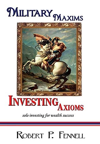 Military Maxims; Investing Axioms Solo Investing for Wealth Success