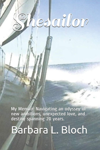 Shesailor My Memoir: Navigating an Odyssey of New Ambitions, Unexpected Love, and Destiny Spanning 20 Years.