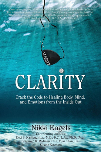 Clarity Crack the Code to Healing Body, Mind, and Emotions from the Inside Out