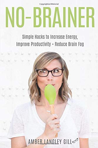 No-Brainer Simple Hacks to Increase Energy, Improve Productivity, and Reduce Brain Fog