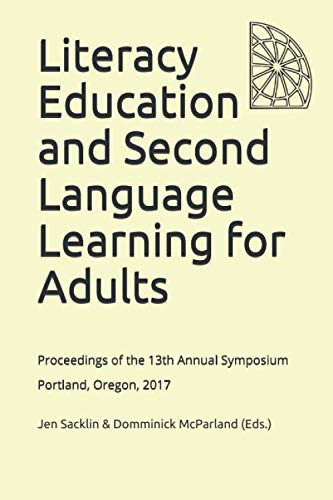 Literacy Education and Second Language Learning for Adults Proceedings of the 13th Annual Symposium Portland, Oregon 2017