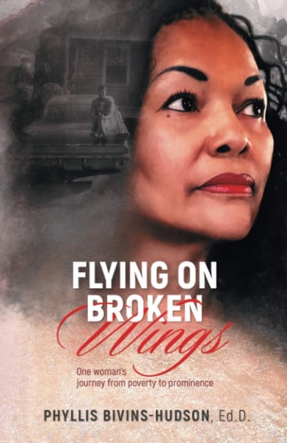 Flying on Broken Wings One Woman's Journey from Poverty to Prominence
