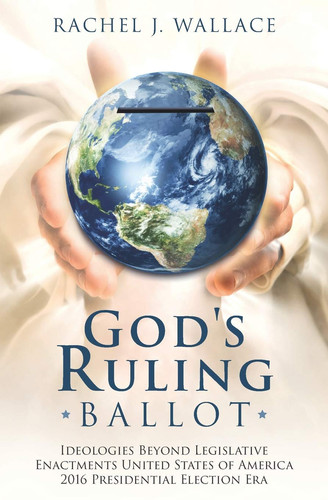 God's Ruling Ballot Ideologies Beyond Legislative Enactments United States of America 2016 Presidential Election Era