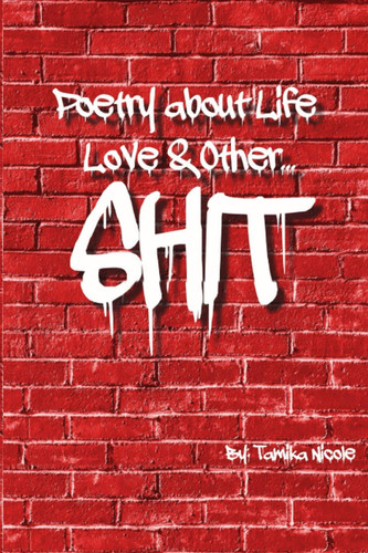 Poetry About Life Love & Other Shit