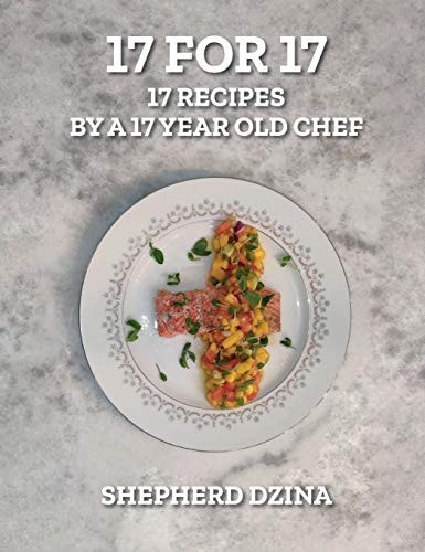 17 for 17, 17 Recipes by a 17 Year Old Chef