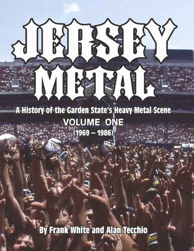 Jersey Metal: A History of the Garden State's Heavy Metal Scene Volume One (1969-1986)