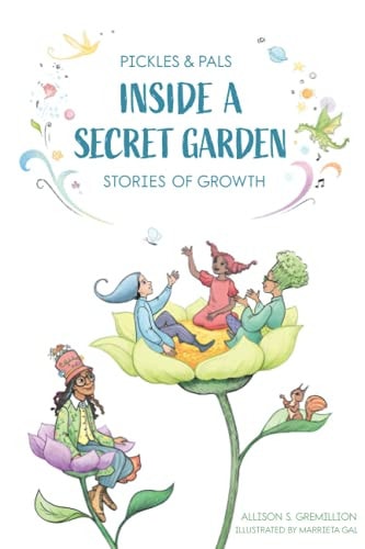 Pickles & Pals: Inside a Secret Garden Stories of Growth