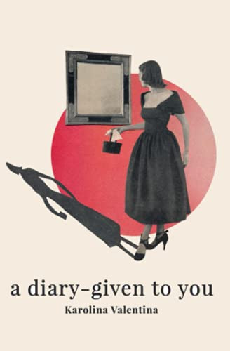 A Diary - Given to You A Story Through Poetry and Prose