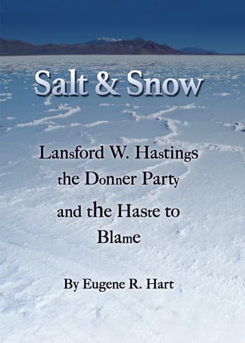 Salt & Snow Lansford W. Hastings, the Donner Party, and the Haste to Blame