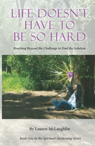 Life Doesn't Have to Be So Hard Reaching Beyond the Challenge to Find the Solution