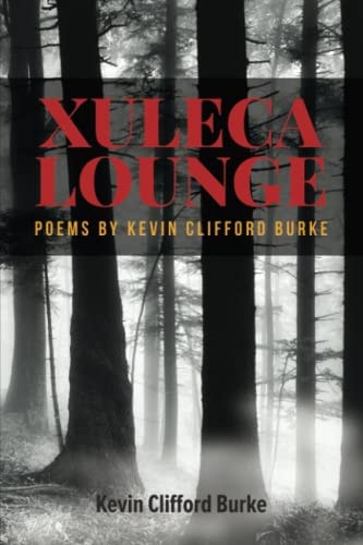 Xuleca Lounge Poems by Kevin Clifford Burke