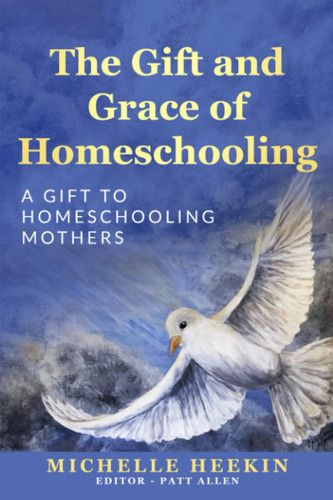 The Gift and Grace of Homeschooling: A Gift to Homeschooling Mothers